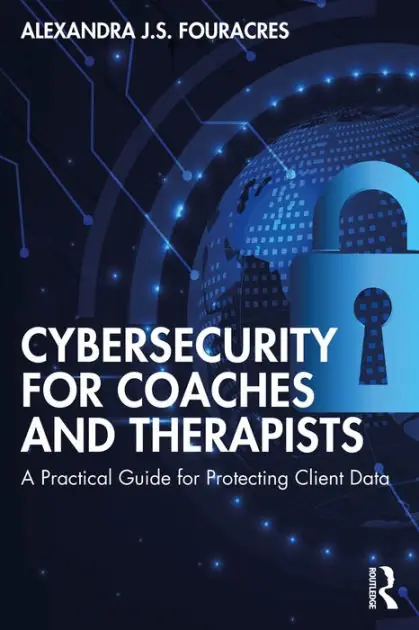 Free Shipping Cybersecurity for Coaches and Therapists: A Practical Guide for Protecting Client Data