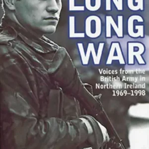 New Release A Long Long War: Voices from the British Army in Northern Ireland 1969-1998