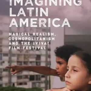 Free Shipping Imagining Latin America: Magical Realism, Cosmopolitanism and the ¡Viva! Film Festival