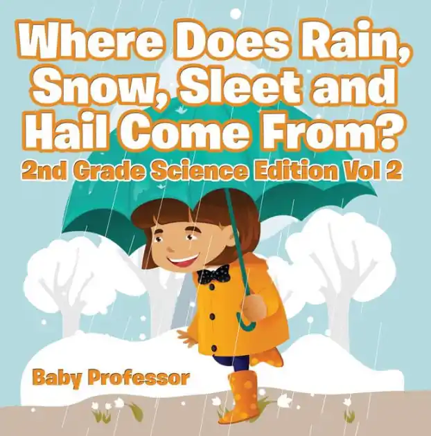 Where Does Rain, Snow, Sleet and Hail Come From? 2nd Grade Science Edition Vol 2 Worldwide Shipping