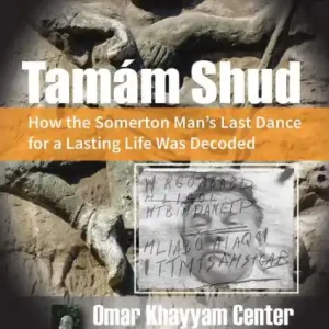 Same Day Shipping Tamám Shud: How the Somerton Man's Last Dance for a Lasting Life Was Decoded -- Omar Khayyam Center Research Report