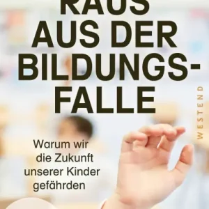 Instant Buy Raus aus der Bildungsfalle: Warum wir die Zukunft unserer Kinder gefährden