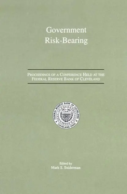 Government Risk-Bearing: Proceedings of a Conference Held at the Federal Reserve Bank of Cleveland, May 1991 Best Seller