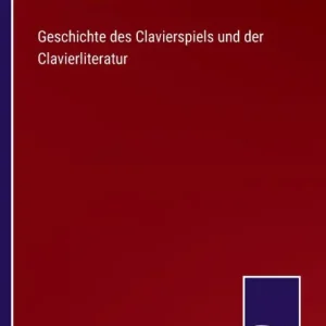 Same Day Shipping Geschichte des Clavierspiels und der Clavierliteratur