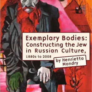Exemplary Bodies: Constructing the Jew in Russian Culture, 1880s-2008 Today Only