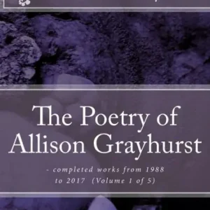 Best Price The Poetry of Allison Grayhurst: - completed works from 1988 to 2017 (Volume 1 of 5)