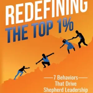 Hassle-Free Returns Redefining the Top 1%: 7 Behaviors that Drive Shepherd Leadership