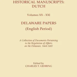 Brand New New York Historical Manuscripts: Dutch. Volumes XX-XXI. Delaware Papers (English Period). a Collection of Documents Pertaining to the Regulation of Af
