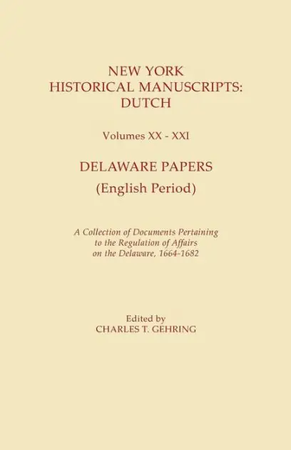 Brand New New York Historical Manuscripts: Dutch. Volumes XX-XXI. Delaware Papers (English Period). a Collection of Documents Pertaining to the Regulation of Af