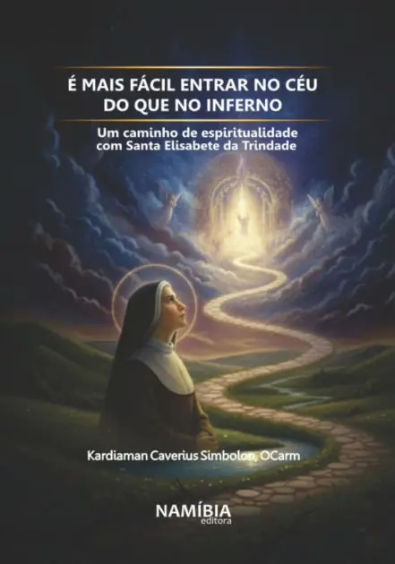 É mais fácil entrar no céu do que no inferno: um caminho de espiritualidade com Santa Elisabete da Trindade Original