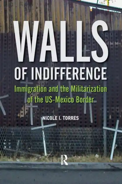 Walls of Indifference: Immigration and the Militarization of the Us-Mexico Border Weekend Sale