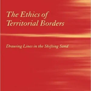 The Ethics of Territorial Borders: Drawing Lines in the Shifting Sand Low Price