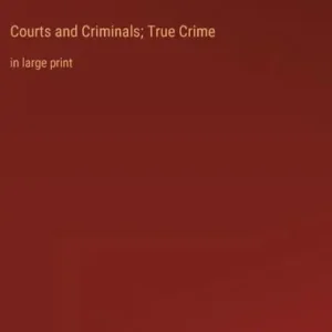 Courts and Criminals; True Crime: in large print Buy Direct