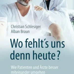 "Wo fehltï¿½s uns denn heute?" Wie Patienten und ï¿½rzte besser miteinander umgehen kï¿½nnen Grab Now