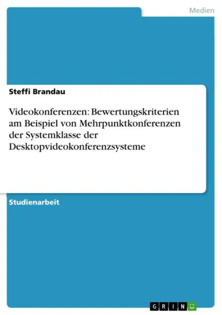 Brand New Videokonferenzen: Bewertungskriterien am Beispiel von Mehrpunktkonferenzen der Systemklasse der Desktopvideokonferenzsysteme