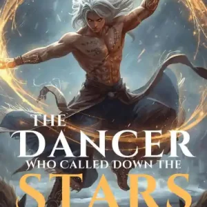 The Dancer Who Called Down the Stars: And the Sword That Chose Him Markdown