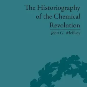 Premium The Historiography of the Chemical Revolution: Patterns of Interpretation in the History of Science