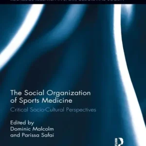 The Social Organization of Sports Medicine: Critical Socio-Cultural Perspectives Latest