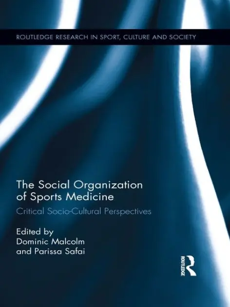 The Social Organization of Sports Medicine: Critical Socio-Cultural Perspectives Latest
