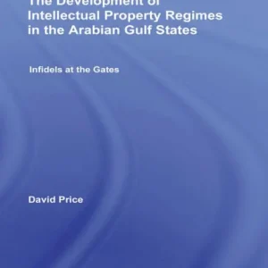The Development of Intellectual Property Regimes in the Arabian Gulf States: Infidels at the Gates Popular
