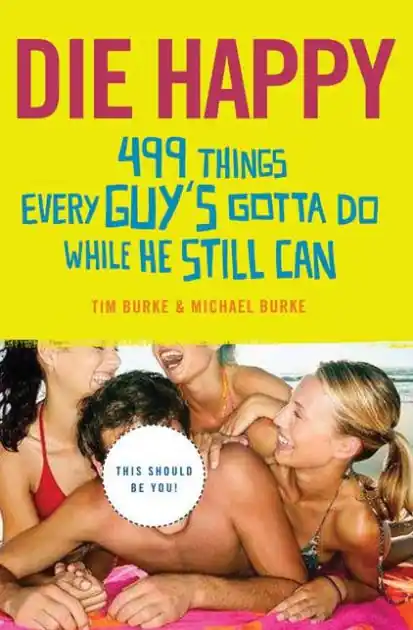 Handmade Die Happy: 499 Things Every Guy's Gotta Do While He Still Can