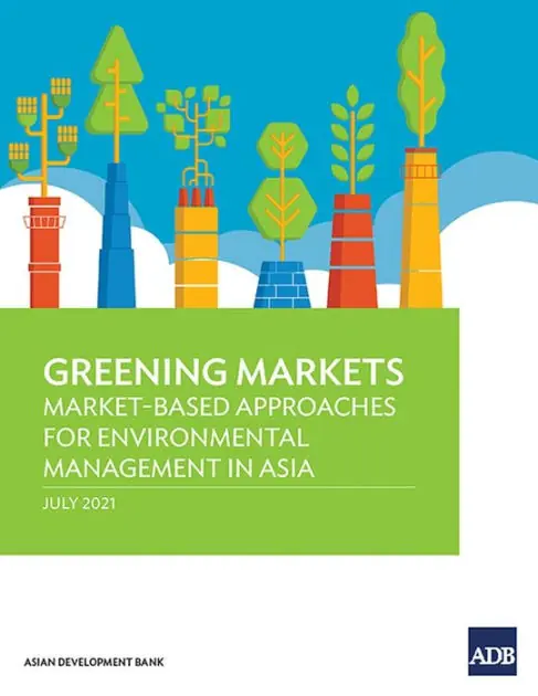 Greening Markets: Market-Based Approaches for Environmental Management in Asia Must Have