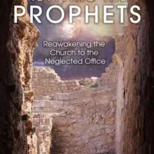 Reviving the Prophets: Reawakening the Church to the Neglected Office In Demand