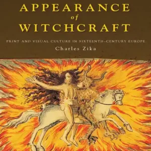 The Appearance of Witchcraft: Print and Visual Culture in Sixteenth-Century Europe Limited Offer