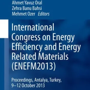 Free Returns International Congress on Energy Efficiency and Energy Related Materials (ENEFM2013): Proceedings, Antalya, Turkey, 9-12 October 2013