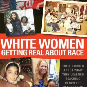White Women Getting Real About Race: Their Stories About What They Learned Teaching in Diverse Classrooms Time-Limited