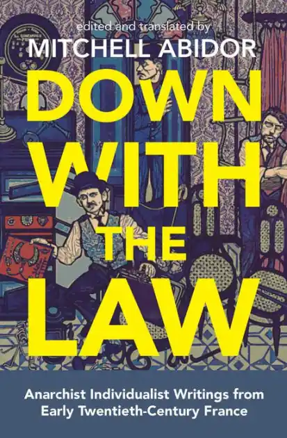 Down with the Law: Anarchist Individualist Writings from Early Twentieth-Century France Genuine