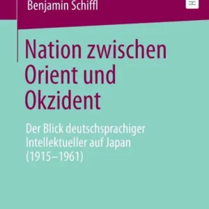 Nation zwischen Orient und Okzident: Der Blick deutschsprachiger Intellektueller auf Japan (1915-1961) Direct From Manufacturer