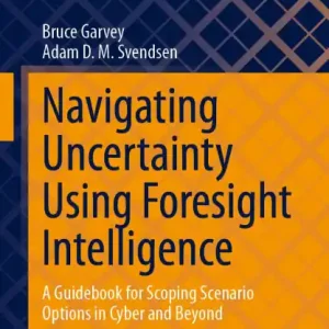 Fresh Stock Navigating Uncertainty Using Foresight Intelligence: A Guidebook for Scoping Scenario Options in Cyber and Beyond