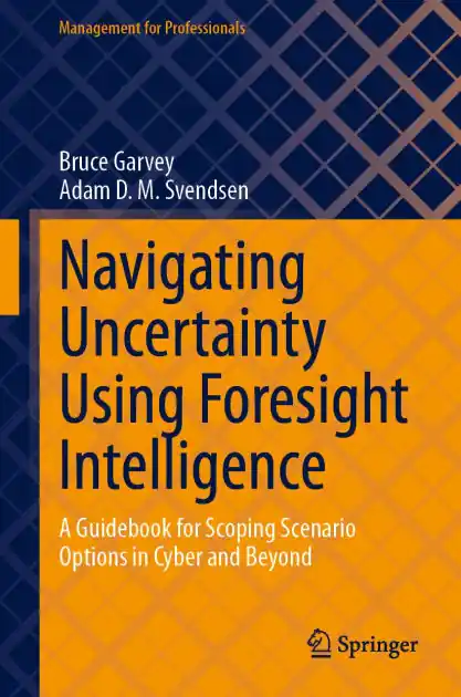 Fresh Stock Navigating Uncertainty Using Foresight Intelligence: A Guidebook for Scoping Scenario Options in Cyber and Beyond