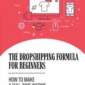 The Dropshipping Formula For Beginners: How To Make A Full-Time Income Via Teespring: Direct From Manufacturer