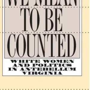 We Mean to Be Counted: White Women and Politics in Antebellum Virginia One Day Deal