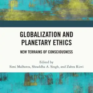 Globalization and Planetary Ethics: New Terrains of Consciousness Buy Today