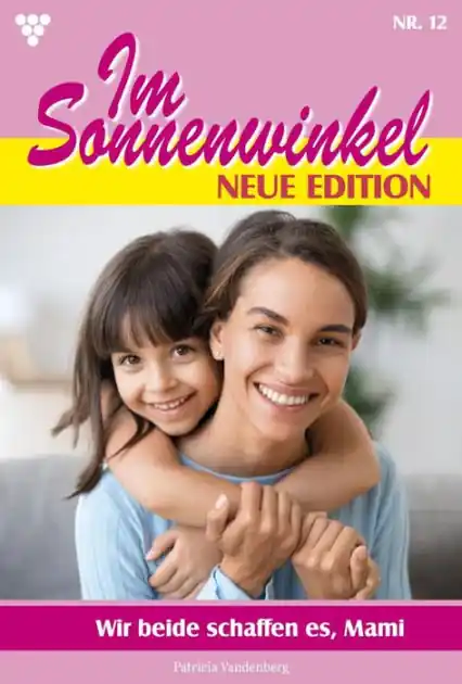 Seasonal Sale Wir beide schaffen es, Mami: Im Sonnenwinkel - Neue Edition 12 - Familienroman