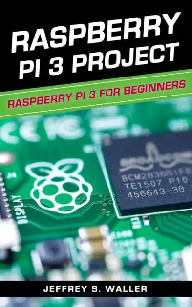 Raspberry Pi 3 Project: Raspberry Pi 3 for Beginners Holiday Sale