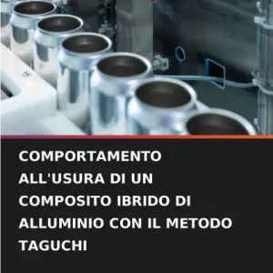 Latest Comportamento All'usura Di Un Composito Ibrido Di Alluminio Con Il Metodo Taguchi