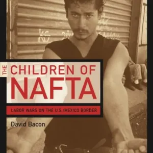 The Children of NAFTA: Labor Wars on the U.S./Mexico Border Place Order