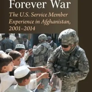 Fighting the Forever War: The U.S. Service Member Experience in Afghanistan, 2001-2014 Money Back Guarantee