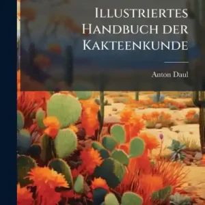 Exclusive Illustriertes Handbuch der Kakteenkunde