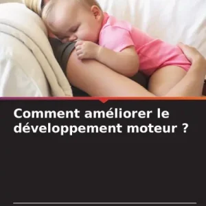 Comment amï¿½liorer le dï¿½veloppement moteur ? Order Now