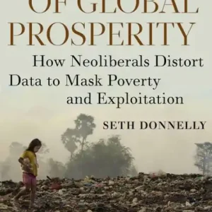 The Lie of Global Prosperity: How Neoliberals Distort Data to Mask Poverty and Exploitation Discount