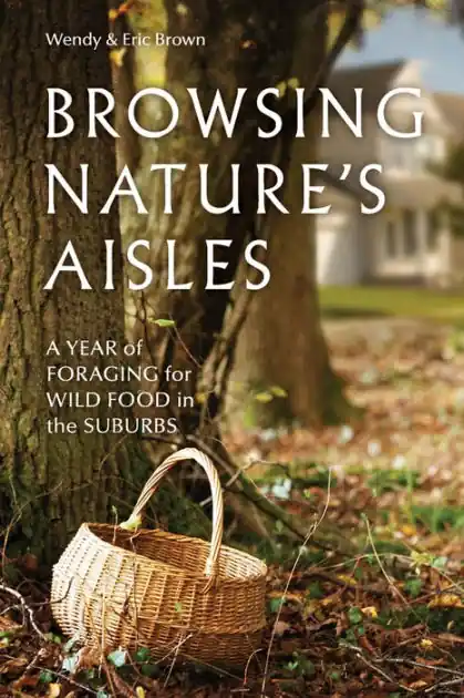 Browsing Nature's Aisles: A Year of Foraging for Wild Food in the Suburbs Markdown