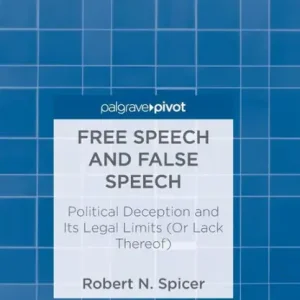 Top Pick Free Speech and False Speech: Political Deception and Its Legal Limits (Or Lack Thereof)