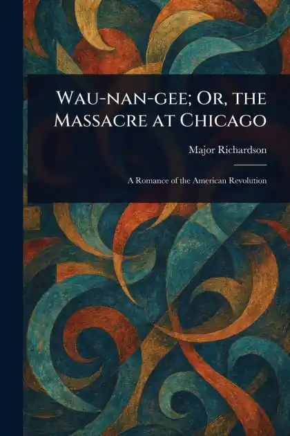 Trending Wau-nan-gee; Or, the Massacre at Chicago