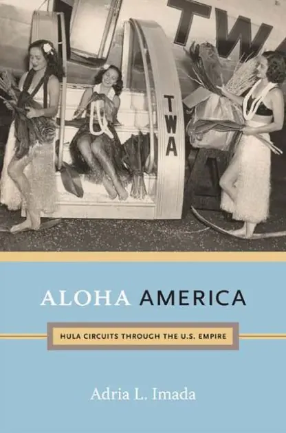 Aloha America: Hula Circuits through the U.S. Empire Deal
