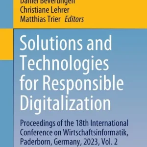 Solutions and Technologies for Responsible Digitalization: Proceedings of the 18th International Conference on Wirtschaftsinformatik, Paderborn, Germany, 2023, Vol. 2 Top Rated